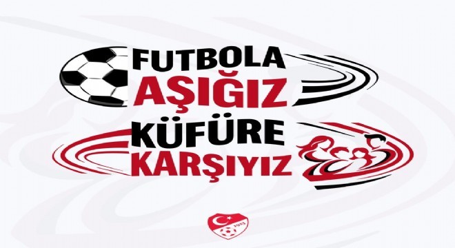 'Futbola Aşığız, Küfüre Karşıyız'
