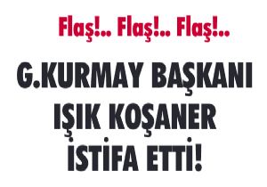 Koşaner Paşa istifa etti!