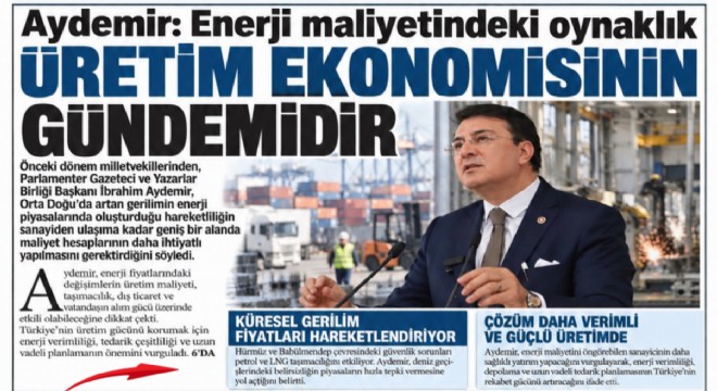 Aydemir: Enerji maliyetindeki oynaklık üretim ekonomisinin gündemidir