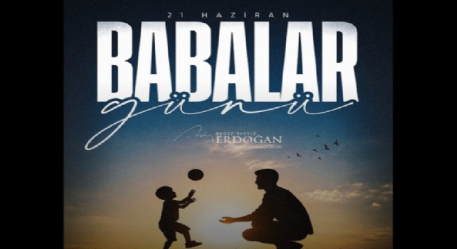 Erdoğan’dan Babalar Günü mesajı