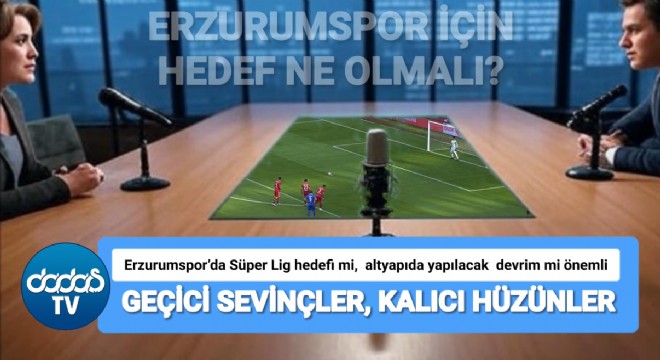 Erzurumspor’un Süper Lig hedefi mi, altyapı devrimi mi?