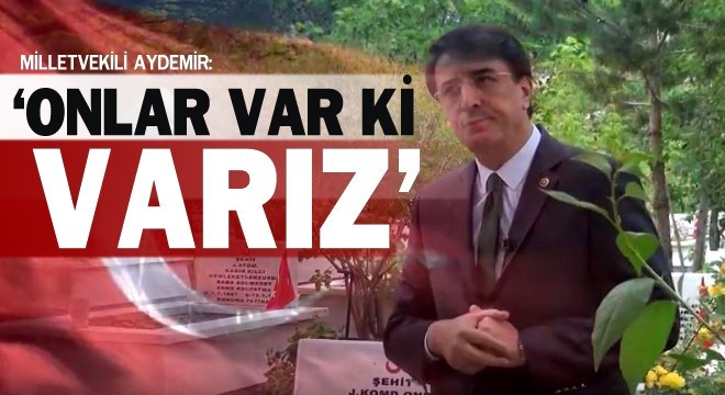 Milletvekili Aydemir: ‘Onlar var ki varız’