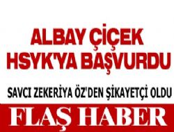 ALBAY ÇİÇEK HSYK YA BAŞVURDU