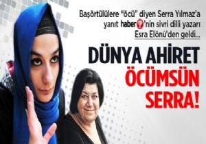 Dünya ahiret öcümsün Serra Abla!