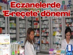 Eczanelerde  E-reçete  dönemi