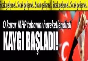 MHP lilerde Endişe zirve yaptı