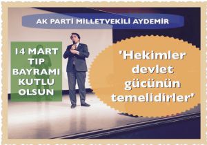 Aydemir,  Hekimler devlet gücünün temelidirler 