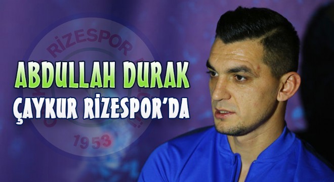 Çaykur Rizespor, Abdullah Durak’ı renklerine bağladı